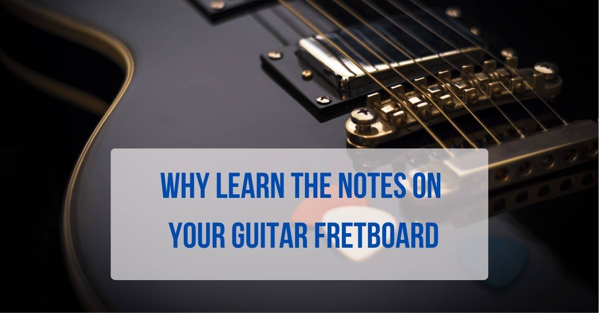 why learn the fretboard
